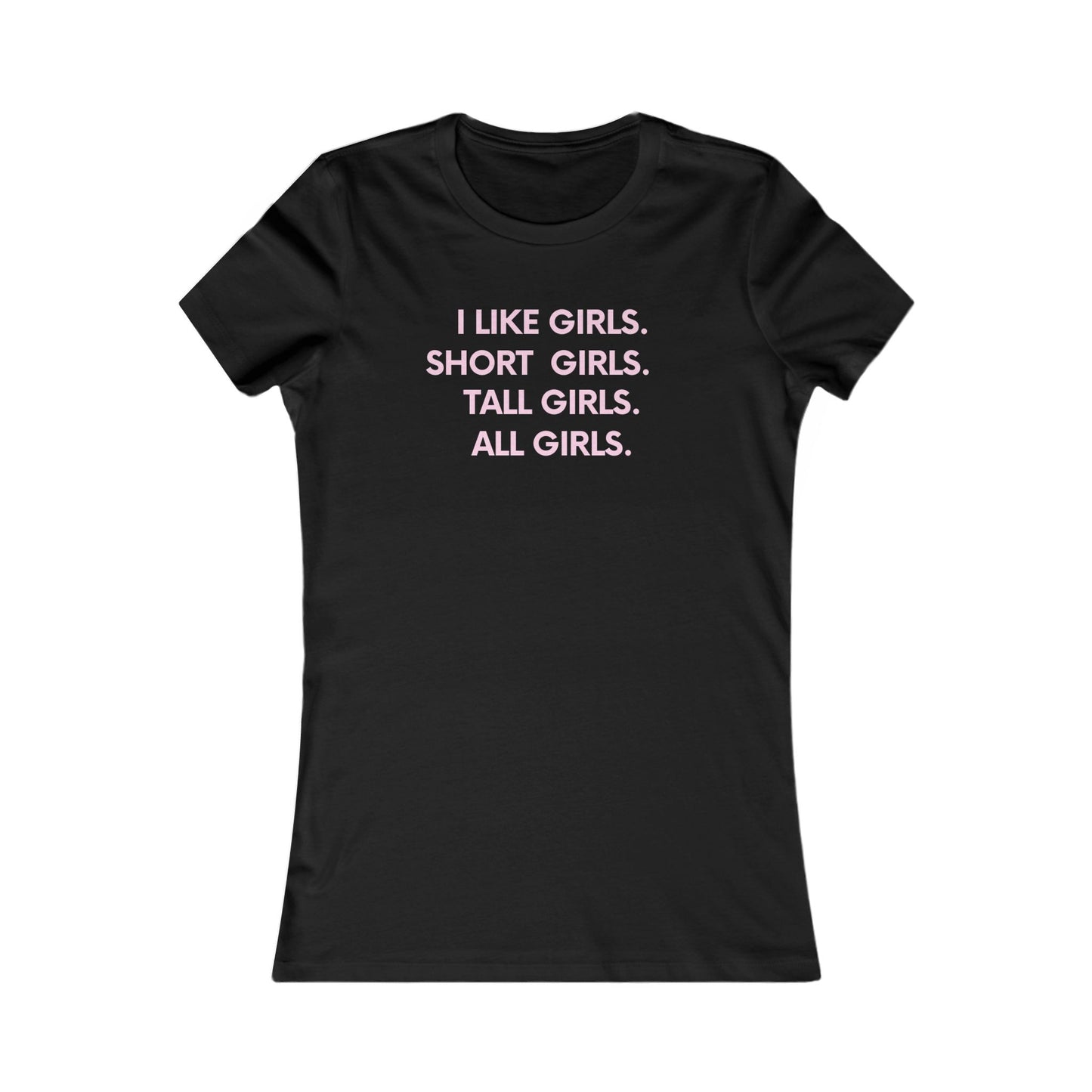 I like girls Empowerment Tee - Queer- Women's Favorite Shirt