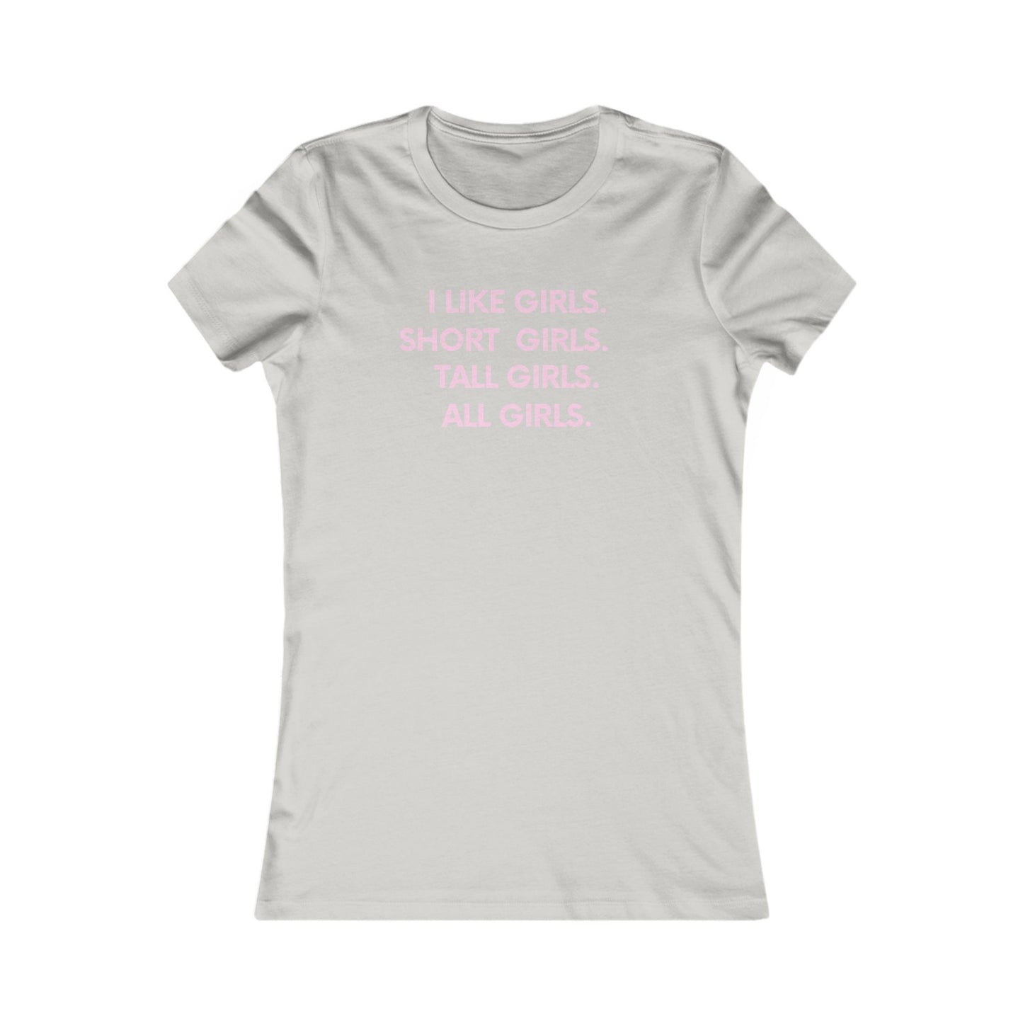I like girls Empowerment Tee - Queer- Women's Favorite Shirt