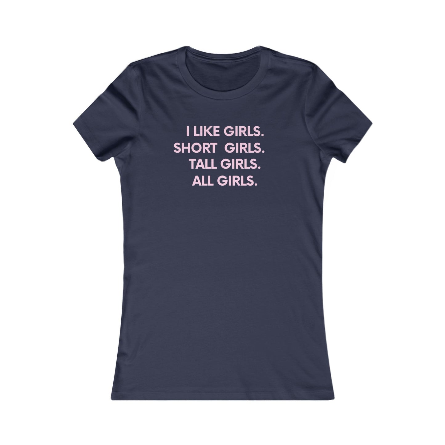 I like girls Empowerment Tee - Queer- Women's Favorite Shirt