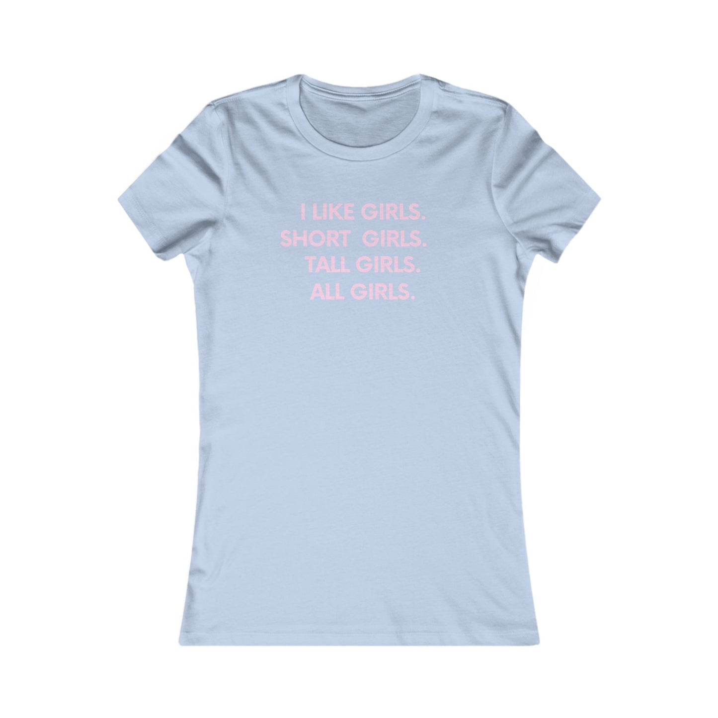 I like girls Empowerment Tee - Queer- Women's Favorite Shirt