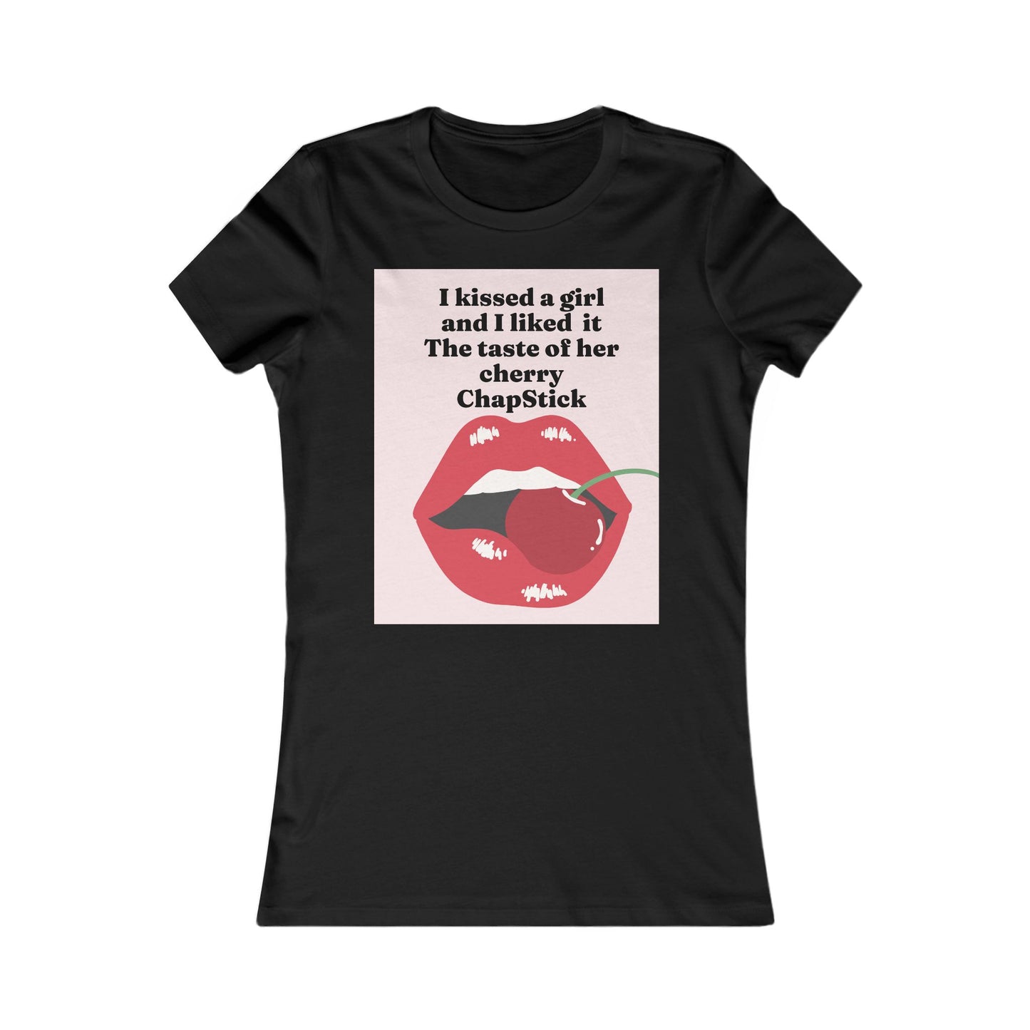 I kissed a girl Tee - Queer- Women's Favorite Shirt