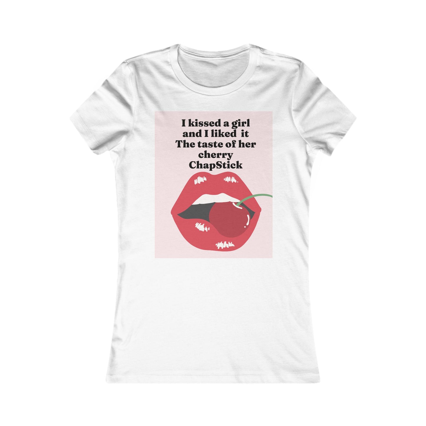 I kissed a girl Tee - Queer- Women's Favorite Shirt