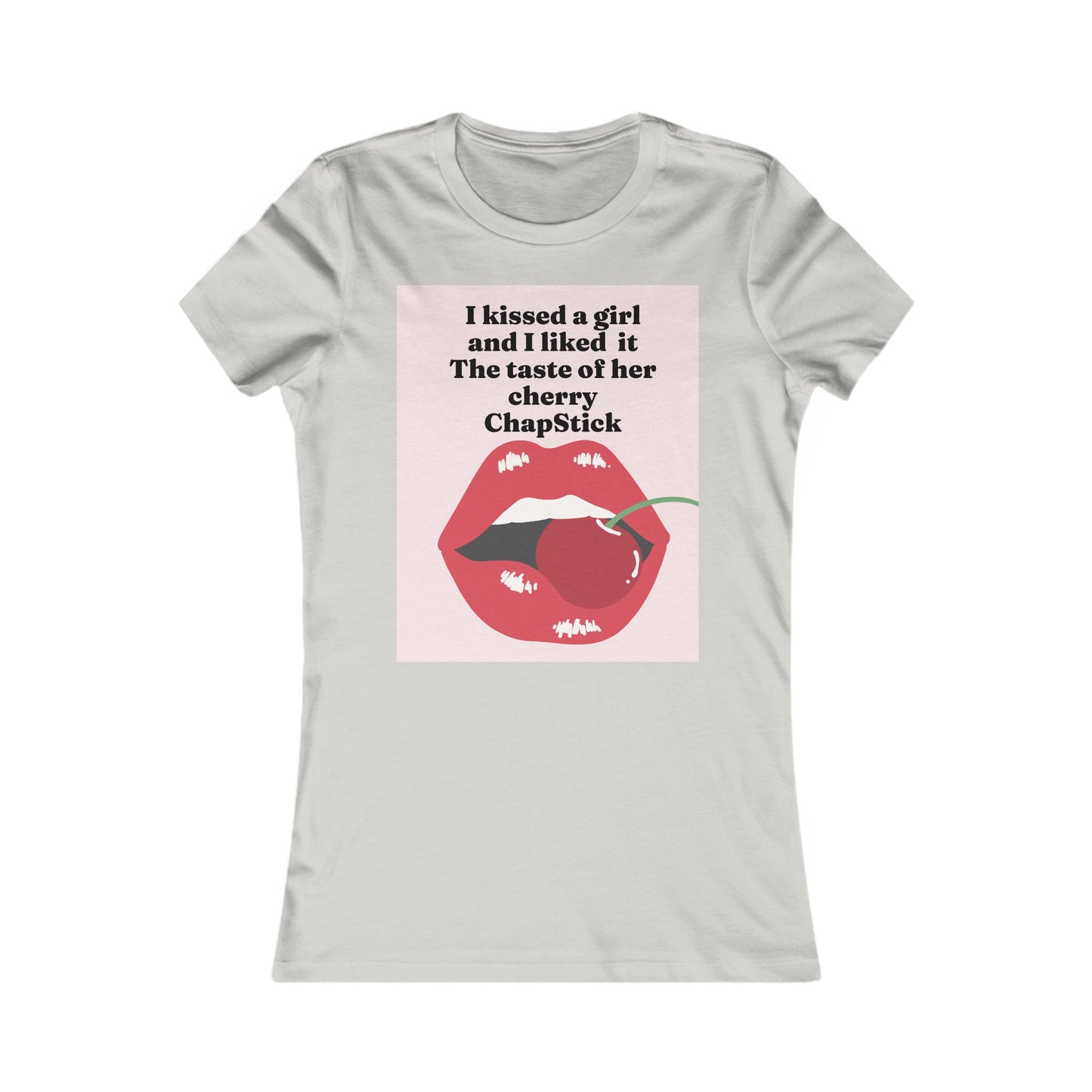 I kissed a girl Tee - Queer- Women's Favorite Shirt