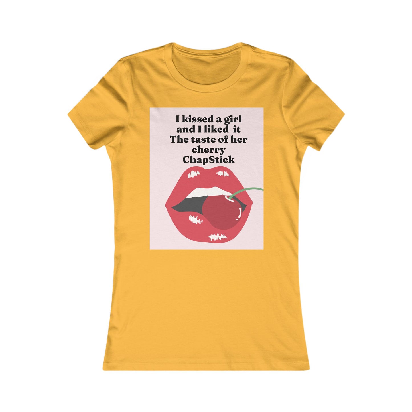 I kissed a girl Tee - Queer- Women's Favorite Shirt