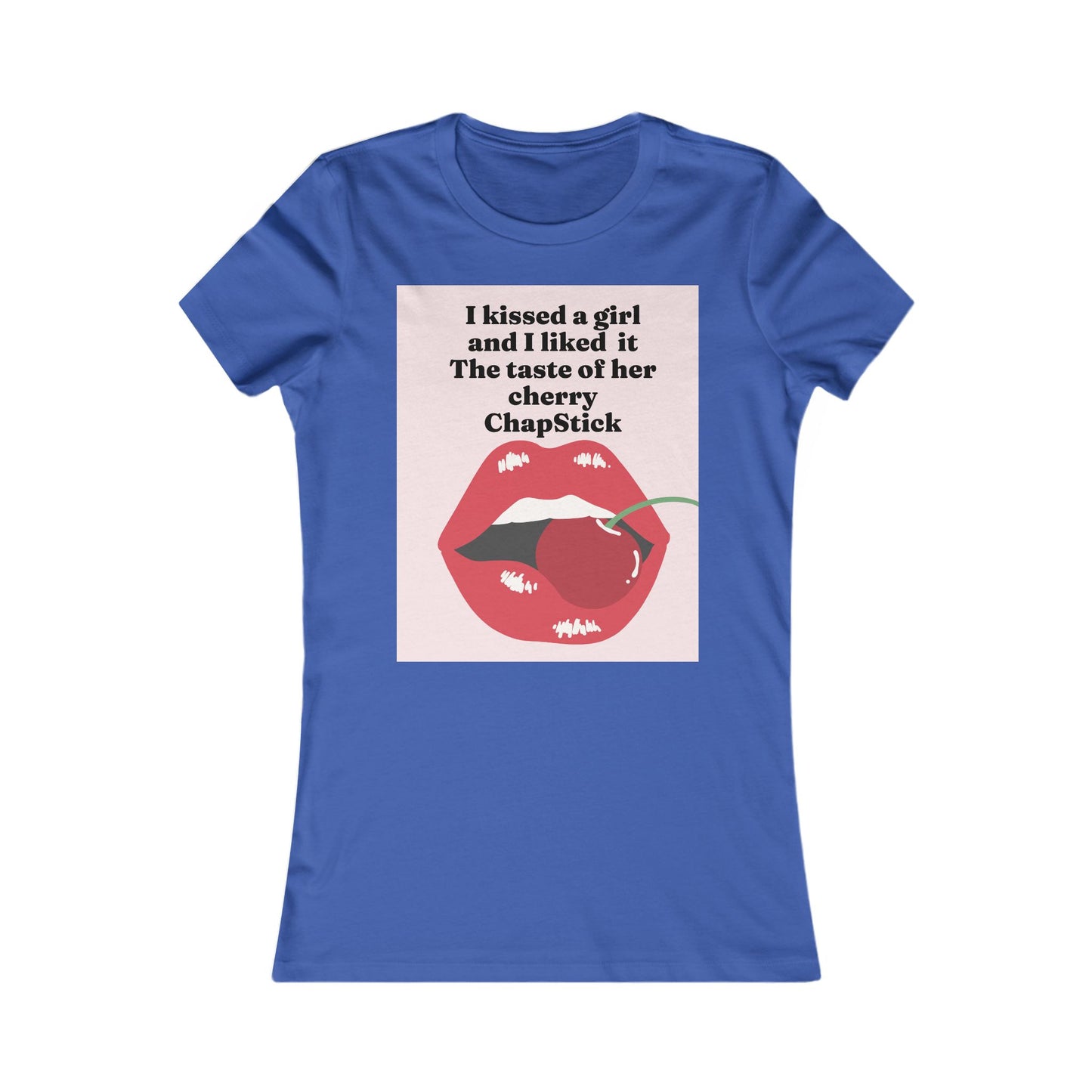 I kissed a girl Tee - Queer- Women's Favorite Shirt