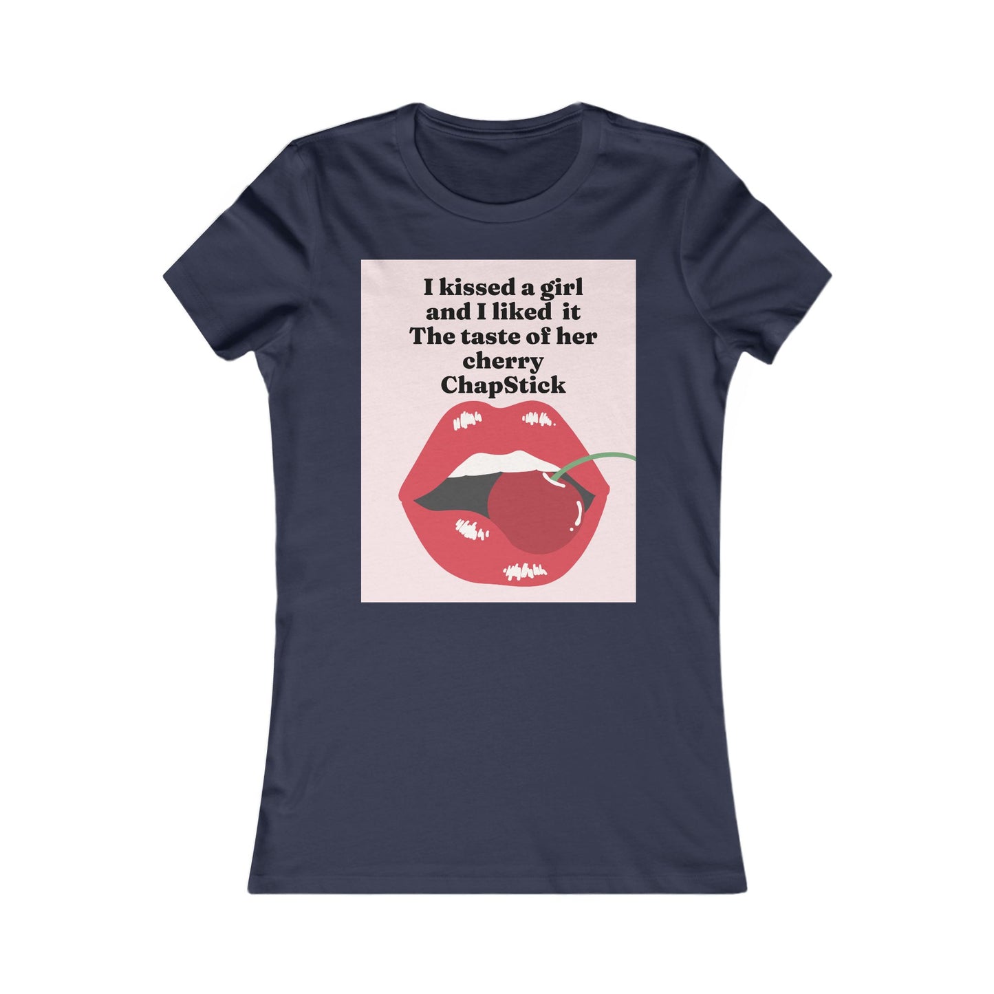 I kissed a girl Tee - Queer- Women's Favorite Shirt