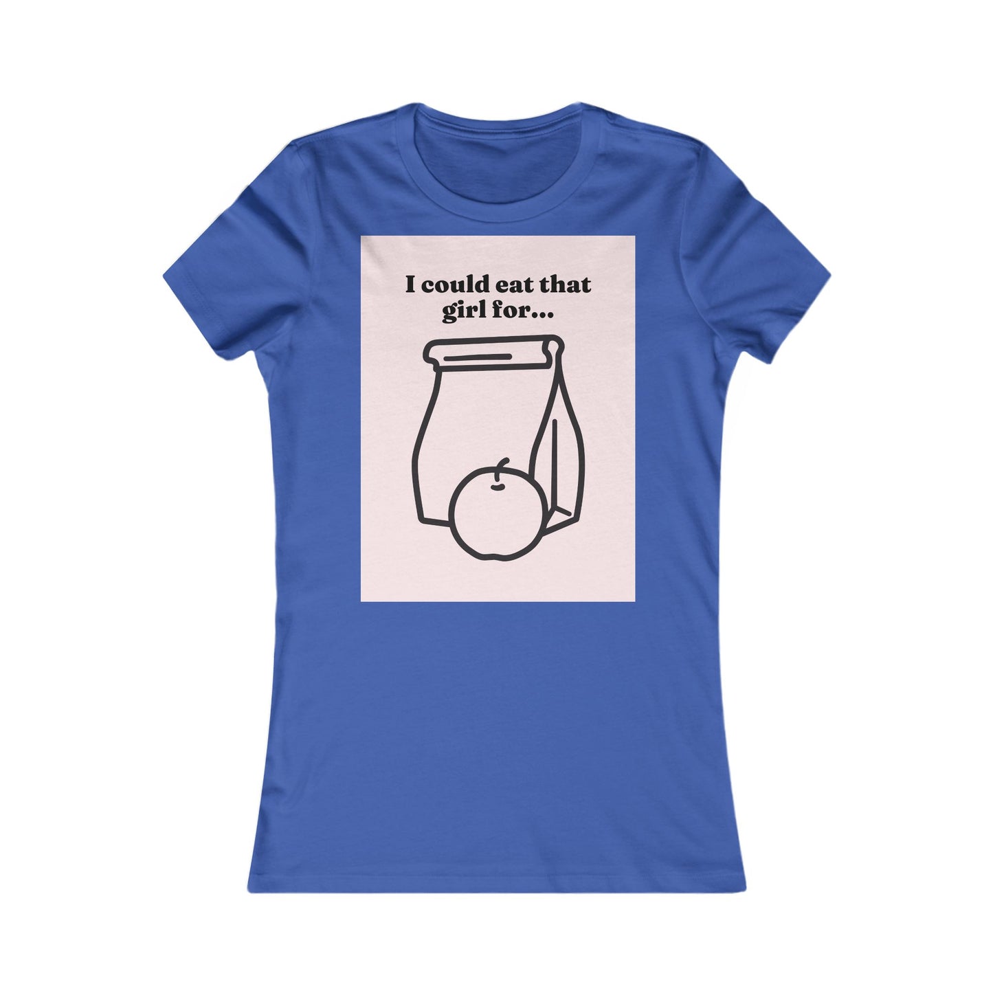 Eat that girl for lunch Tee - Queer- Women's Favorite Shirt