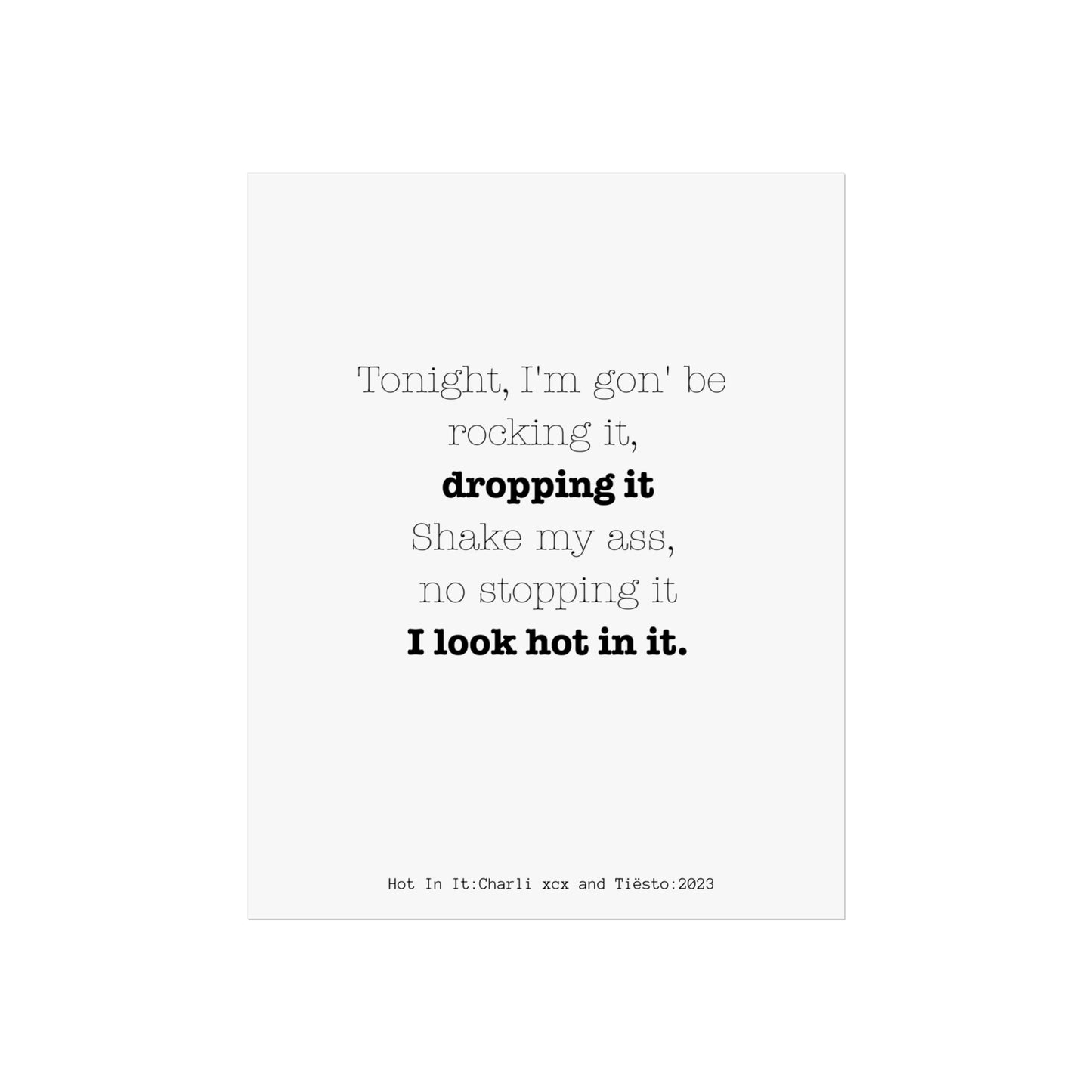 Bold Statement Fine Art Poster - "I Look Hot In It"