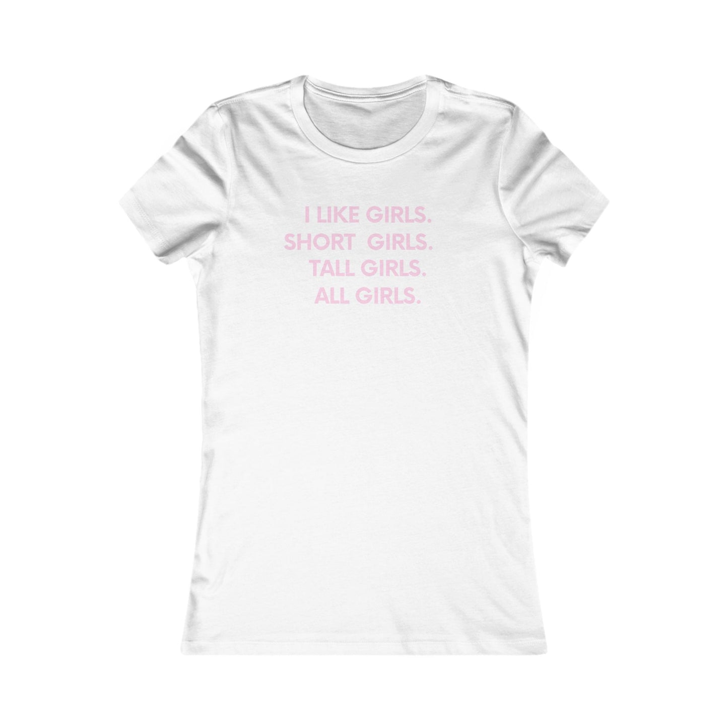 I like girls Empowerment Tee - Queer- Women's Favorite Shirt