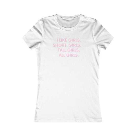 I like girls Empowerment Tee - Queer- Women's Favorite Shirt