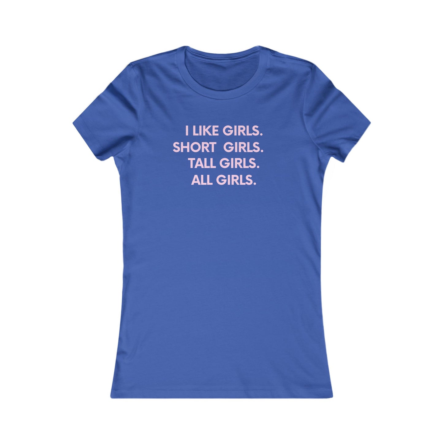 I like girls Empowerment Tee - Queer- Women's Favorite Shirt